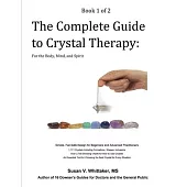 The Complete Guide to Crystal Therapy: For the Body, Mind, and Spirit - Book 1