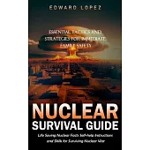 Nuclear Survival Guide: Essential Tactics and Strategies for Immediate Family Safety (Life Saving Nuclear Facts Self-help Instructions and Ski