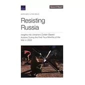 Resisting Russia: Insights into Ukraine’s Civilian-Based Actions During the First Four Months of the War in 2022