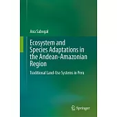 Ecosystem and Species Adaptations in the Andean-Amazonian Region: Traditional Land-Use Systems in Peru