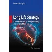 Long Life Strategy: A Guide for Living a Longer, Healthier, and More Fulfilling Life