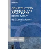 Constructing Gender in the Comic Mode: Perspectives on Greek and Roman Comic Literature