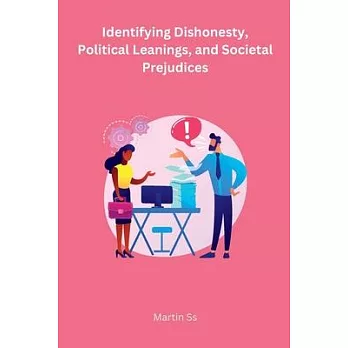 Identifying Dishonesty, Political Leanings, and Societal Prejudices