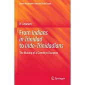 From Indians in Trinidad to Indo-Trinidadians: The Making of a Girmitiya Diaspora