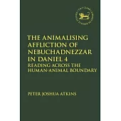 The Animalising Affliction of Nebuchadnezzar in Daniel 4: Reading Across the Human-Animal Boundary