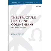 The Structure of Second Corinthians: Paul’s Theology of Ministry