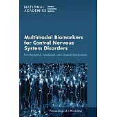 Multimodal Biomarkers for Central Nervous System Disorders: Development, Validation, and Clinical Integration: Proceedings of a Workshop