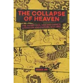 The Collapse of Heaven: The Taiping Civil War and Chinese Literature & Culture, 1850-1880