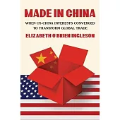 Made in China: When Us-China Interests Converged to Transform Global Trade