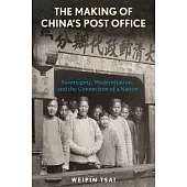 The Making of China’s Post Office: Sovereignty, Modernization, and the Connection of a Nation