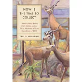 Now Is the Time to Collect: Daniel Giraud Elliot, Carl Akeley, and the Field Museum African Expedition of 1896