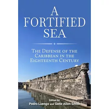 A Fortified Sea: The Defense of the Caribbean in the Eighteenth Century