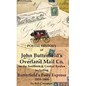 Postal History of John Butterfield’s Overland Mail Co. on the Southern & Central Routes including Butterfield’s Pony Express 1858-1864