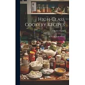 High-Class Cookery Recipes: As Taught in the School