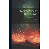 Radio Phone Receiving; a Practical Book for Everybody