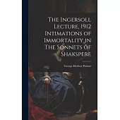 The Ingersoll Lecture, 1912 Intimations of Immortality in The Sonnets of Shakspere