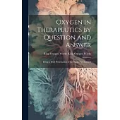 Oxygen in Therapeutics by Question and Answer: Being a Brief Presentation of the Subject by Extracts