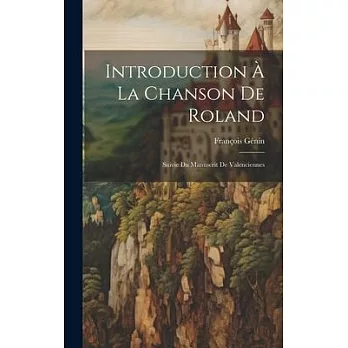 Introduction à la Chanson de Roland: Suivie du Manuscrit de Valenciennes