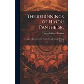 The Beginnings of Hindu Pantheism: An Address Delivered at the Twenty-second Annual Meeting of the A