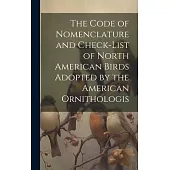The Code of Nomenclature and Check-list of North American Birds Adopted by the American Ornithologis