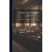 Trial Evidence; a Synopsis of the law of Evidence Generally Aplicable to Trials