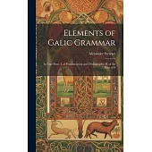 Elements of Galic Grammar: In Four Parts: I. of Pronunciation and Orthography; II. of the Parts of S