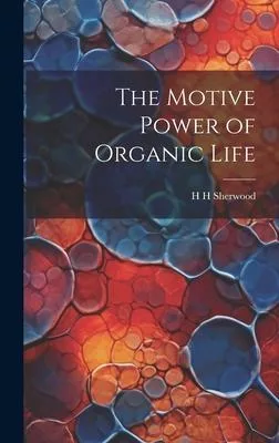The Motive Power of Organic Life