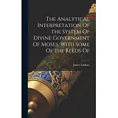 The Analytical Interpretation Of the System Of Divine Government Of Moses, With Some Of the Reeds Of