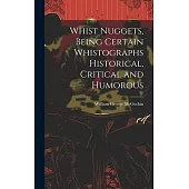 Whist Nuggets, Being Certain Whistographs Historical, Critical and Humorous