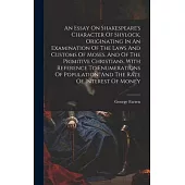 An Essay On Shakespeare’s Character Of Shylock, Originating In An Examination Of The Laws And Customs Of Moses, And Of The Primitive Christians, With