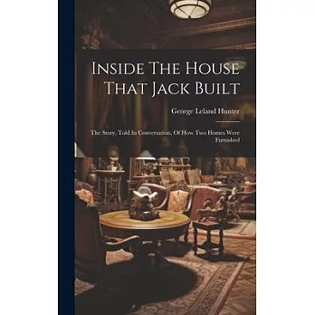 Inside The House That Jack Built: The Story, Told In Conversation, Of How Two Homes Were Furnished