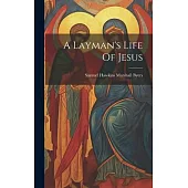 A Layman’s Life Of Jesus
