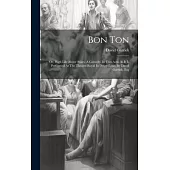 Bon Ton: Or, High Life Above Stairs. A Comedy. In Two Acts. As It Is Performed At The Theatre-royal In Drury-lane. By David Gar
