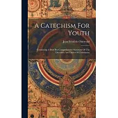 A Catechism For Youth: Containing A Brief But Comprehensive Summary Of The Doctrines And Duties Of Christianity