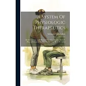 A System Of Physiologic Therapeutics: Mechanotherapy And Physical Education, By J. K. Mitchell. Physical Education By Muscular Exercise, By L. H. Guli