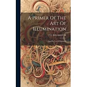 A Primer Of The Art Of Illumination: For The Use Of Beginners