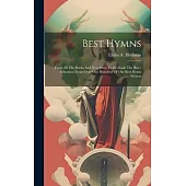 Best Hymns: From All The Books And New Ones To Be Made The Best: Selections From Over One Hundred Of Our Best Hymn Writers