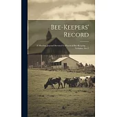 Bee-keepers’ Record: A Monthly Journal Devoted To Practical Bee-keeping ...., Volumes 16-17