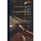 The Executor’s And Administrator’s Guide: Containing The Revised Statutes Relating To Wills And Testaments, The Distribution Of The Estates Of Intesta