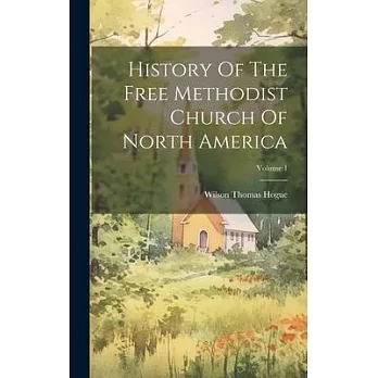 History Of The Free Methodist Church Of North America; Volume 1