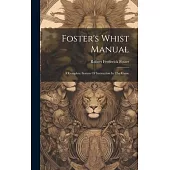 Foster’s Whist Manual: A Complete System Of Instruction In The Game