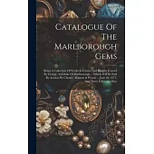 Catalogue Of The Marlborough Gems: Being A Collection Of Works In Cameo And Intaglio Formed By George, 3rd Duke Of Marlborough ... Which Will Be Sold