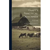 Haaff’s Practical Dehorner: Or, Every Man His Own Dehorner