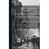 The Raymond-whitcomb Exceptional Tours To South America; Small Groups Under Escort With The Character And Appearance Of Private Parties