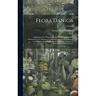 Flora Danica: Abbildungen Der Pflanzen, Welche In Den Königreichen Dannemark Und Norwegen, In Den Herzogthümern Schlesswig Und Holst