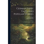 German Fairy Tales And Popular Stories: As Told By Gammer Grethel