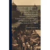 Cook’s Indian Tours ... Programme Of Cook’s New System Of International Travelling Tickets, Embracing Every Point Of Interest Between India And Egypt