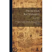 Prosodia Rationalis: Or, an Essay Towards Establishing the Melody and Measure of Speech, to Be Expressed and Perpetuated by Peculiar Symbol