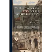 The History of the Reign of the Emperor Charles V.: With a View of the Progress of Society in Europe, From the Subversion of the Roman Empire, to the