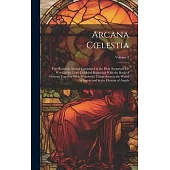 Arcana Coelestia: The Heavenly Arcana Contained in the Holy Scriptures Or Word of the Lord Unfolded Beginning With the Book of Genesis T